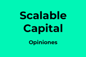 Scalable Capital Opiniones: review, análisis y algunos consejos