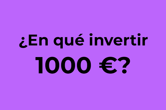 En que invertir 1000 euros en 2022 ᐅ Descubre las mejores inversiones para duplicar tu inversión ᐅ Invierte sin riesgo hoy mismo ✅