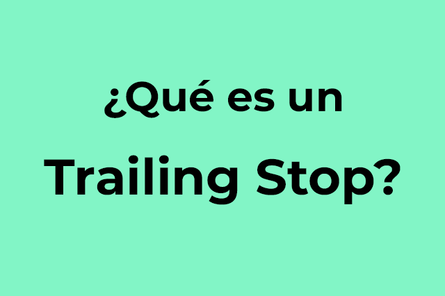 ¿Qué es un trailing stop? La mejor herramienta para asegurar ganancias.